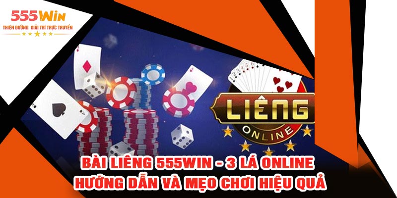 Bài Liêng 555WIN - 3 Lá Online , Hướng Dẫn Và Mẹo Chơi Hiệu Quả