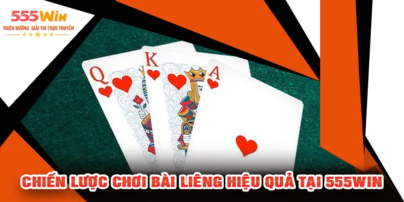 Chiến Lược Chơi Bài Liêng Hiệu Quả Tại 555WIN