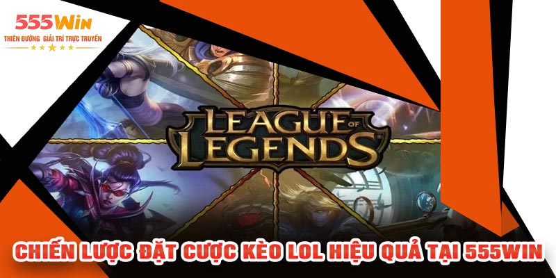 Chiến Lược Đặt Cược Kèo LOL Hiệu Quả Tại 555WIN