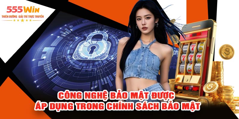 Công Nghệ Bảo Mật Được Áp Dụng Trong Chính Sách Bảo Mật