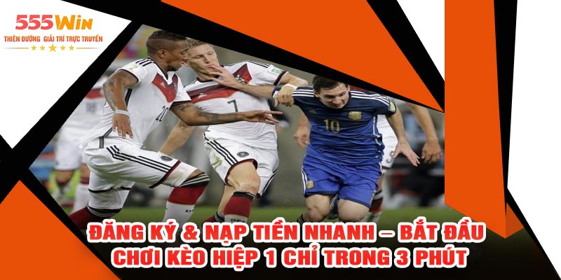 Đăng Ký & Nạp Tiền Nhanh – Bắt Đầu Chơi Kèo Hiệp 1 Chỉ Trong 3 Phút
