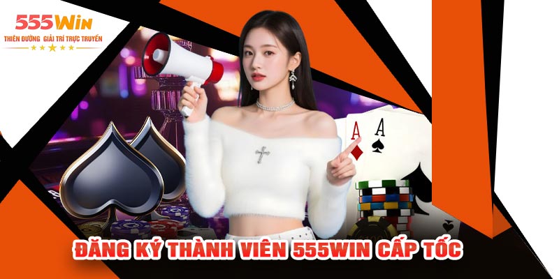 Đăng ký thành viên 555Win cấp tốc