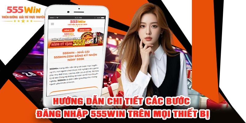 Hướng Dẫn Chi Tiết Các Bước Đăng Nhập 555WIN Trên Mọi Thiết Bị