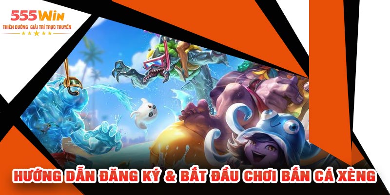 Hướng Dẫn Đăng Ký & Bắt Đầu Chơi Bắn Cá Xèng