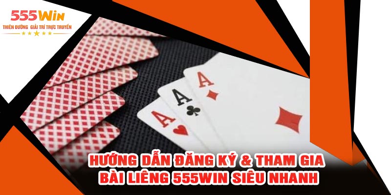 Hướng Dẫn Đăng Ký & Tham Gia Bài Liêng 555WIN Siêu Nhanh