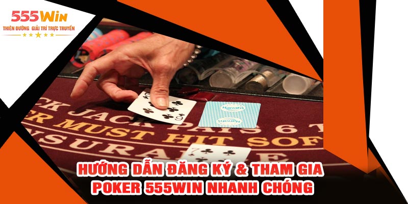 Hướng Dẫn Đăng Ký & Tham Gia Poker 555WIN Nhanh Chóng