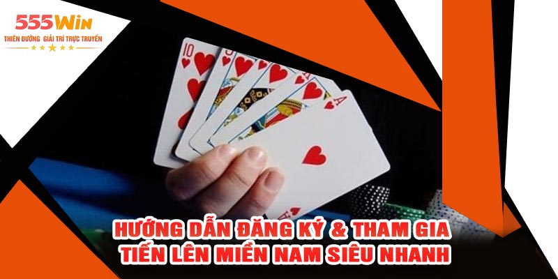 Hướng Dẫn Đăng Ký & Tham Gia Tiến Lên Miền Nam Siêu Nhanh