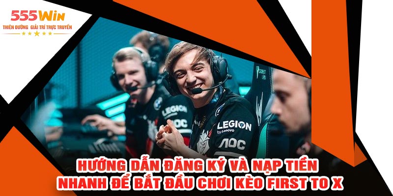 Hướng Dẫn Đăng Ký Và Nạp Tiền Nhanh Để Bắt Đầu Chơi Kèo First to X