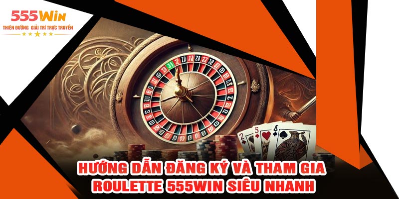 Hướng Dẫn Đăng Ký Và Tham Gia Roulette 555WIN Siêu Nhanh