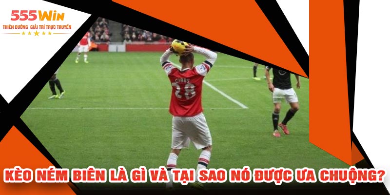 Kèo Ném Biên Là Gì Và Tại Sao Nó Được Ưa Chuộng?