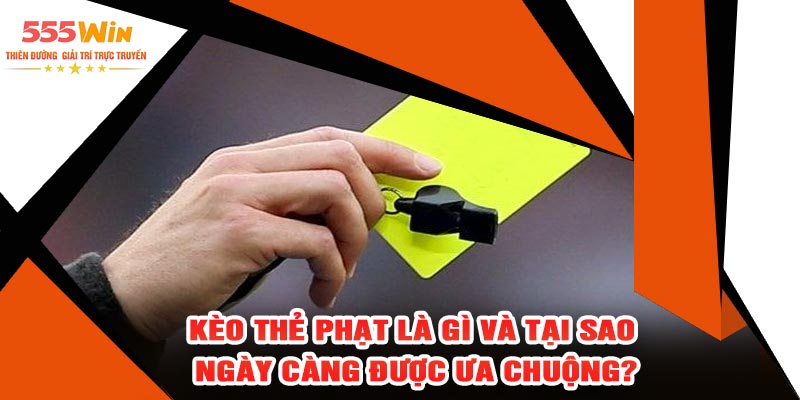 Kèo Thẻ Phạt Là Gì Và Tại Sao Ngày Càng Được Ưa Chuộng?
