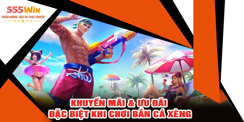 Khuyến Mãi & Ưu Đãi Đặc Biệt Khi Chơi Bắn Cá Xèng