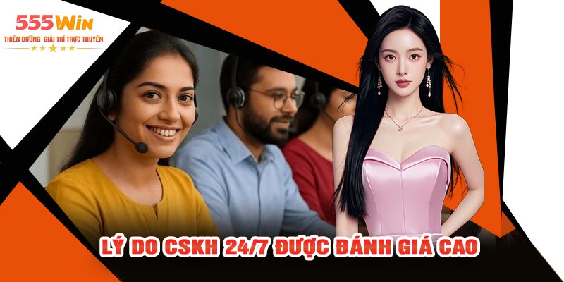 Lý Do CSKH 24/7 Được Đánh Giá Cao