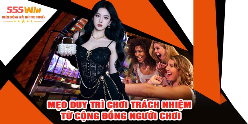 Mẹo Duy Trì Chơi Trách Nhiệm Từ Cộng Đồng Người Chơi