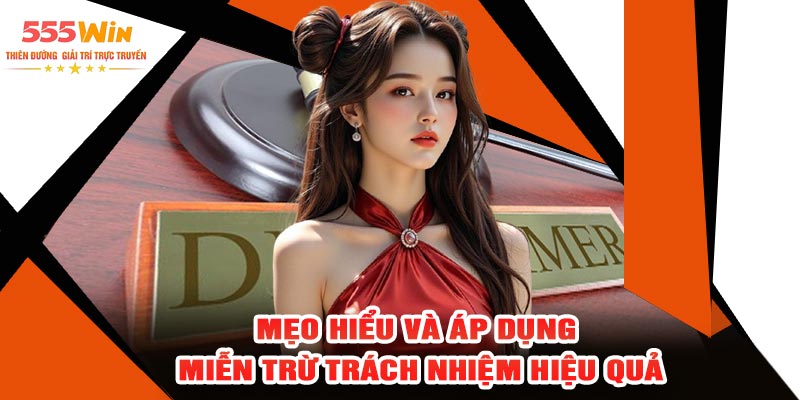 Mẹo Hiểu Và Áp Dụng Miễn Trừ Trách Nhiệm Hiệu Quả