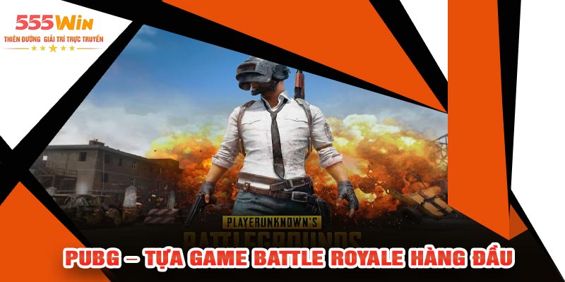 PUBG – Tựa Game Battle Royale Hàng Đầu