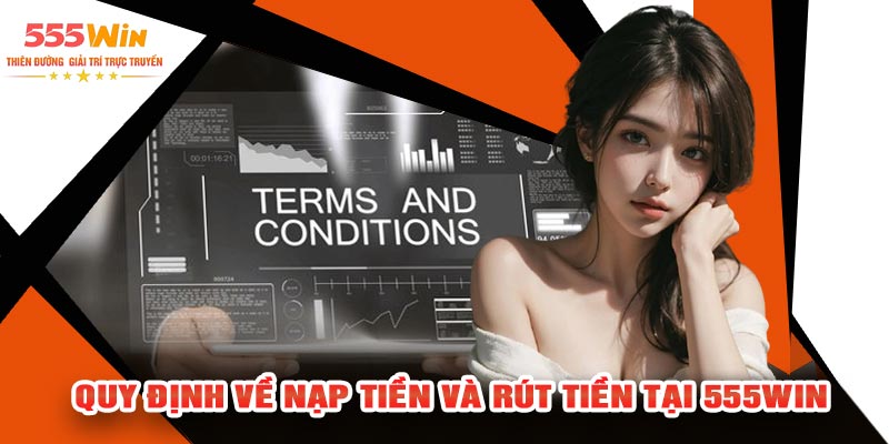 Quy Định Về Nạp Tiền Và Rút Tiền Tại 555WIN