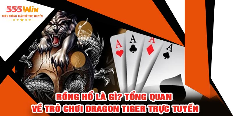 Rồng Hổ Là Gì? Tổng Quan Về Trò Chơi Dragon Tiger Trực Tuyến