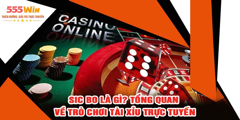 Sic Bo Là Gì? Tổng Quan Về Trò Chơi Tài Xỉu Trực Tuyến