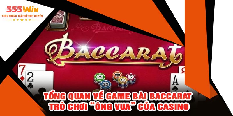 Tổng Quan Về Game Bài Baccarat – Trò Chơi “Ông Vua” Của Casino