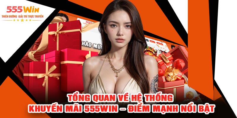 Tổng Quan Về Hệ Thống Khuyến Mãi 555WIN – Điểm Mạnh Nổi Bật