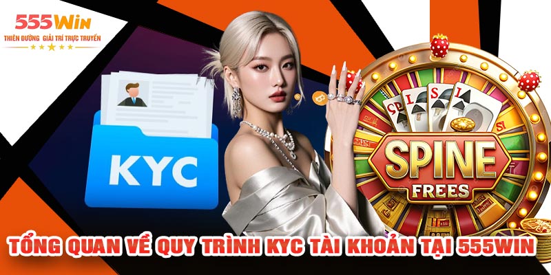 Tổng Quan Về Quy Trình KYC Tài Khoản Tại 555Win